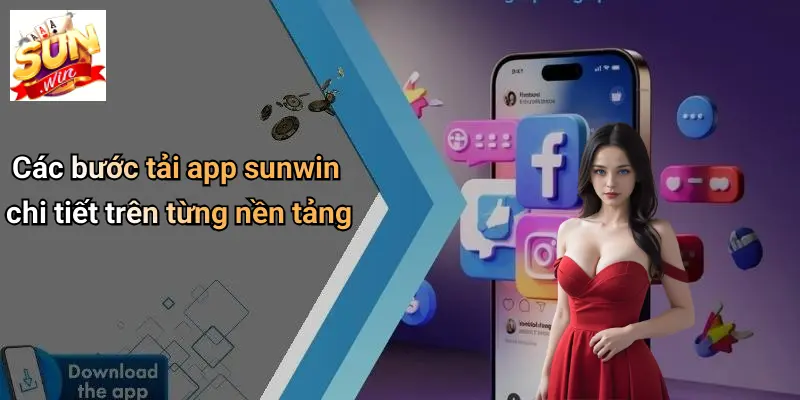 Các bước tải app sunwin chi tiết trên từng nền tảng