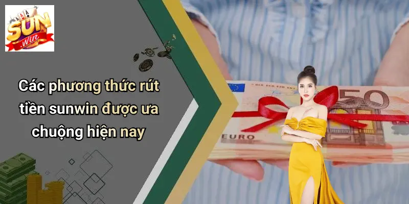 Các phương thức rút tiền sunwin được ưa chuộng hiện nay