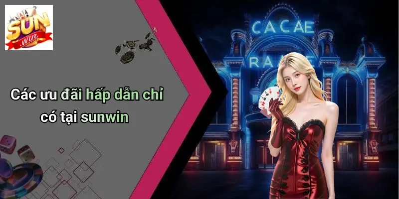 Các ưu đãi hấp dẫn chỉ có tại sunwin