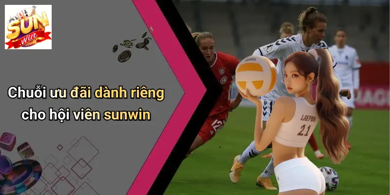 Chuỗi ưu đãi dành riêng cho hội viên sunwin