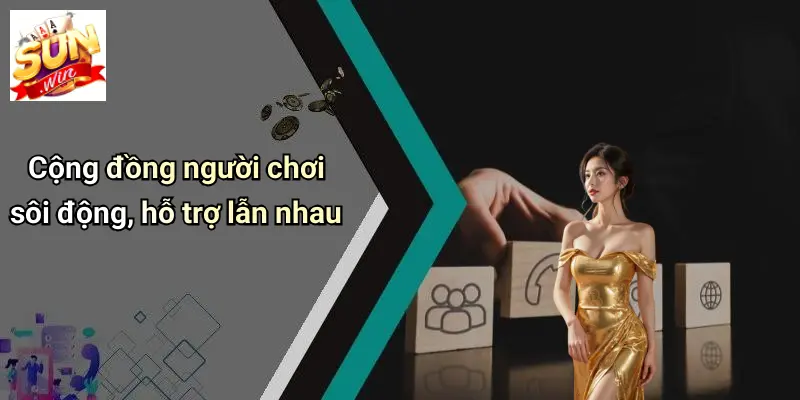 Cộng đồng người chơi sôi động, hỗ trợ lẫn nhau