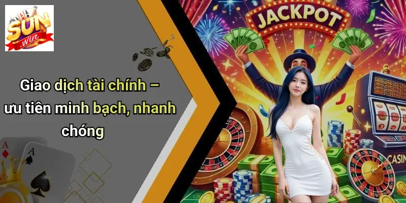 Giao dịch tài chính – ưu tiên minh bạch, nhanh chóng