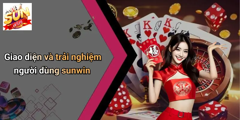 Giao diện và trải nghiệm người dùng sunwin