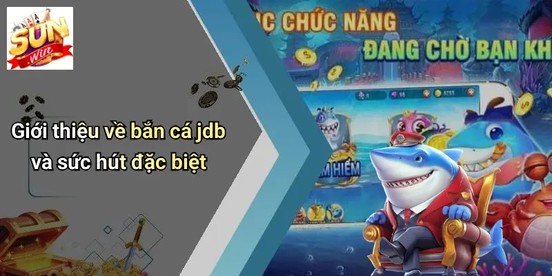 Giới thiệu về bắn cá jdb và sức hút đặc biệt