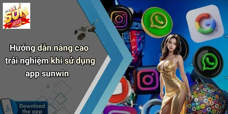 Hướng dẫn nâng cao trải nghiệm khi sử dụng app sunwin