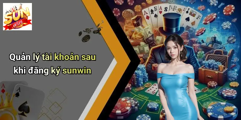 Quản lý tài khoản sau khi đăng ký sunwin