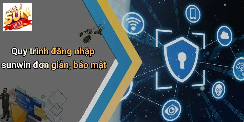 Quy trình đăng nhập sunwin đơn giản, bảo mật