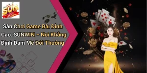 Sân Chơi Game Bài Đỉnh Cao: SUNWIN – Nơi Khẳng Định Đam Mê Đổi Thưởng