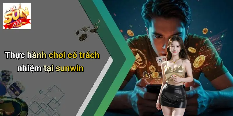 Thực hành chơi có trách nhiệm tại sunwin