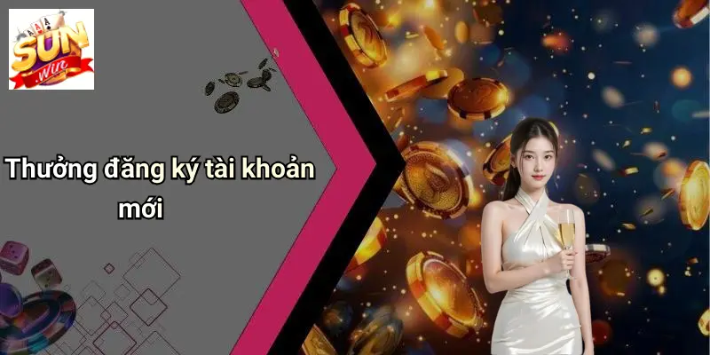 Thưởng đăng ký tài khoản mới