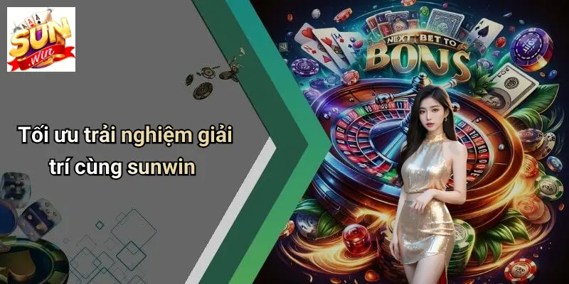 Tối ưu trải nghiệm giải trí cùng sunwin